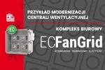 Modernizacja centrali wentylacyjnej z zastosowaniem ECFANGRID - przykładowa realizacja